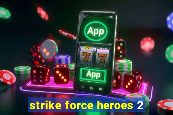 strike force heroes 2